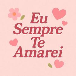 Eu Sempre Te Amarei