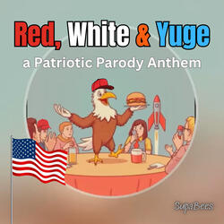 "Red, White & Yuge" - A Patriotic Parody Anthem
