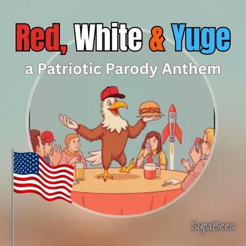 "Red, White & Yuge" - A Patriotic Parody Anthem