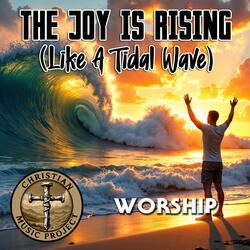 The Joy Is Rising (Like A Tidal Wave)