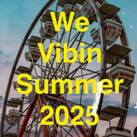 We Vibin Summer 2025