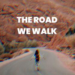 The road we walk