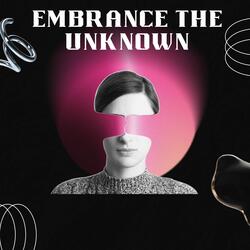 Embrance the unknown