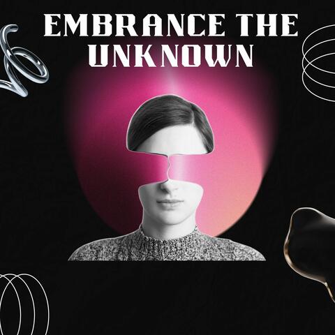 Embrance the unknown