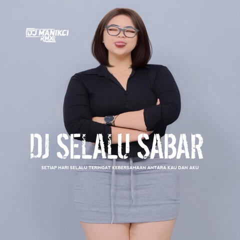 DJ Selalu Sabar - Setiap Hari Selalu Teringat Kebersamaan Antara Kau Dan Aku