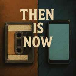 Then Is Now