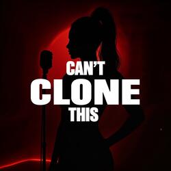 Can't Clone This