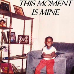 THIS MOMENT IS MINE