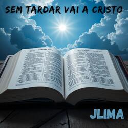 SEM TARDAR VAI A CRISTO