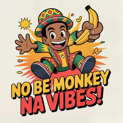 No Be Monkey Na Vibes