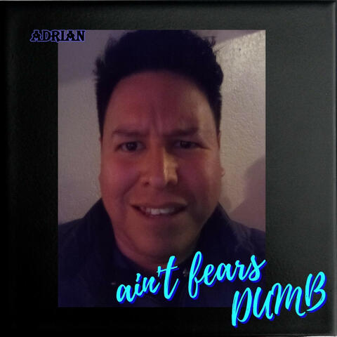 Ain't Fear's Dumb