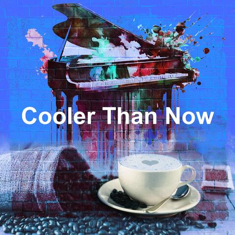 Cooler Than Now