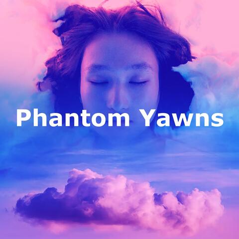 Phantom Yawns