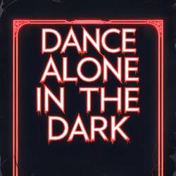 Dance Alone In The Dark
