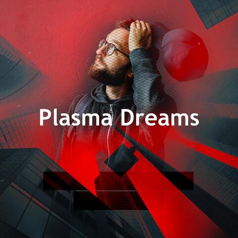 Plasma Dreams