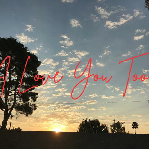 I Love You Too