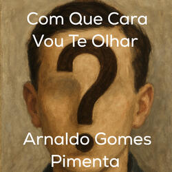 Com Que Cara Vou Te Olhar