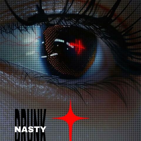 DRUNK N NASTY