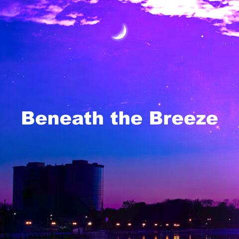 Beneath the Breeze