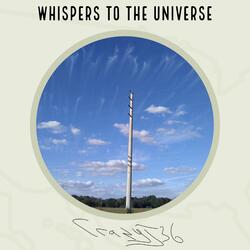 Whispers to the Universe