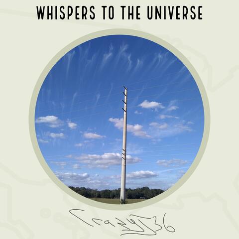 Whispers to the Universe