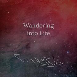 Wandering into Life