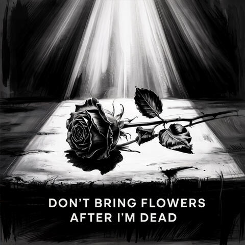 Don't Bring Flowers After I'm Dead