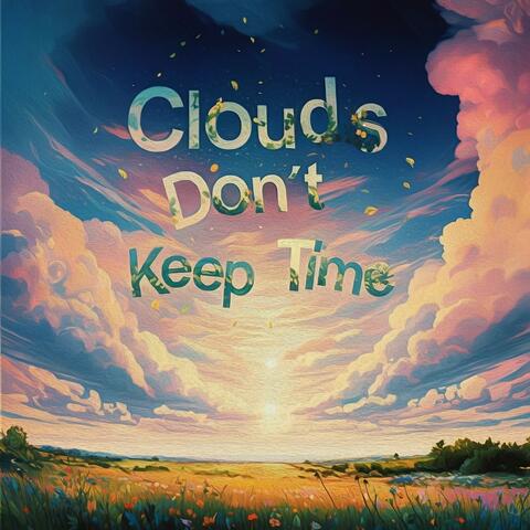 Clouds Don’t Keep Time