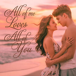 All of Me Loves all of You