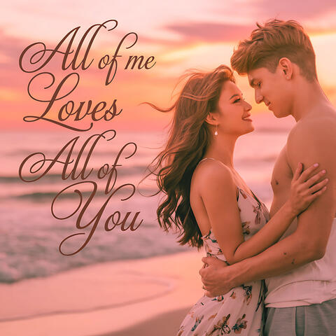 All of Me Loves all of You