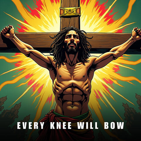 Every Knee Will Bow