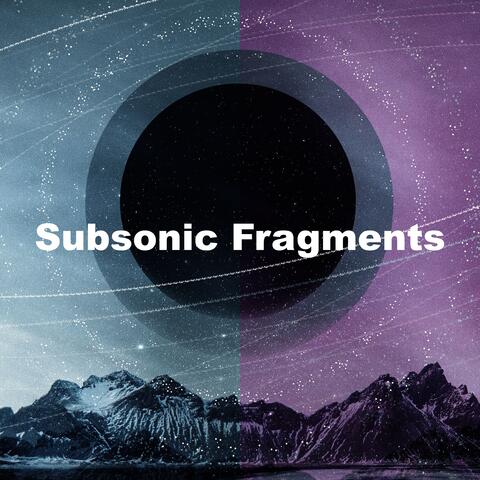 Subsonic Fragments