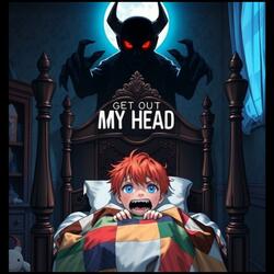 GET OUT MY HEAD
