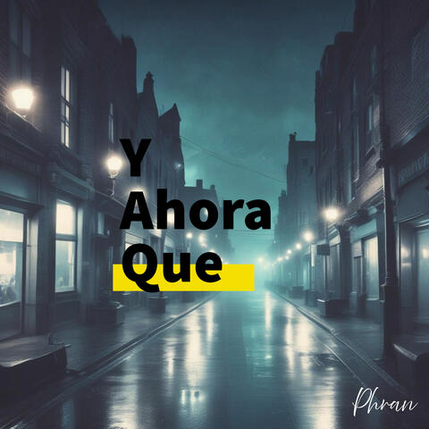 Y Ahora que