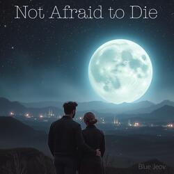 Not Afraid to Die