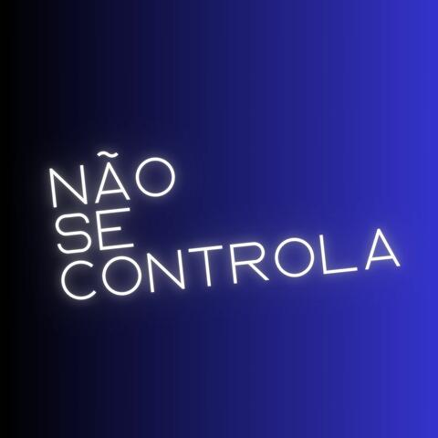 NÃO SE CONTROLA