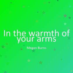 In the warmth of your arms