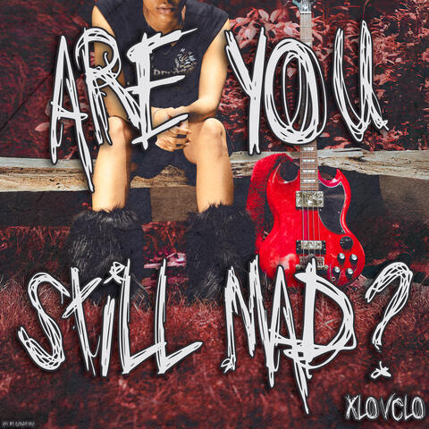 ARE YOU STILL MAD?
