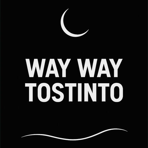 Way Way Tostinto