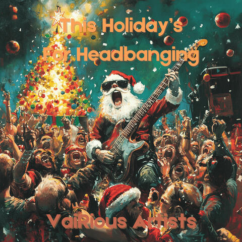 This Holiday's For Headbanging