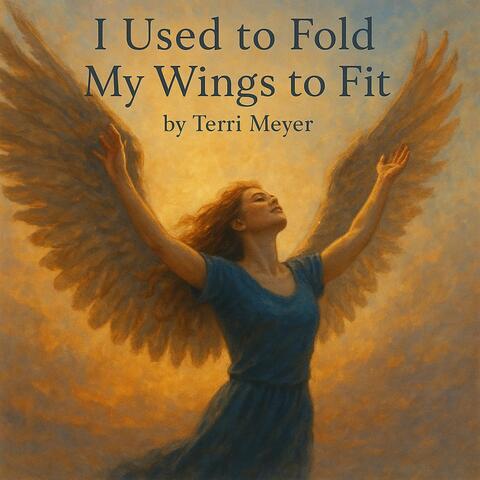 I Used to Fold My Wings to Fit