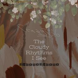 The Cloudy Rhythms I See