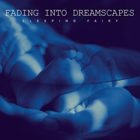 Fading Into Dreamscapes
