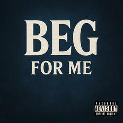 Beg For Me
