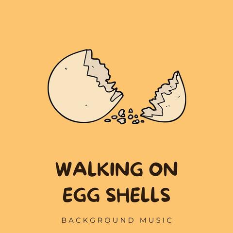 Walking on Egg Shells