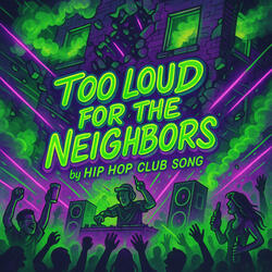 Too Loud For The Neighbors