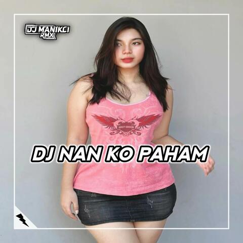 DJ Nan Ko Paham Mangkane