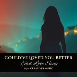 Could've Loved You Better (Sad Love Song)