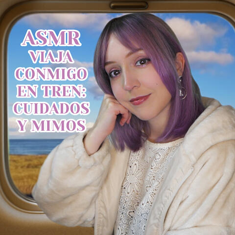Asmr Viaja Conmigo en Tren: Cuidados y Mimos