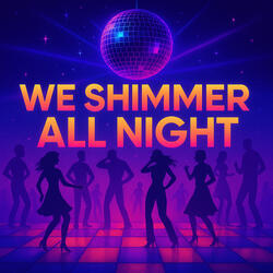 We shimmer all night